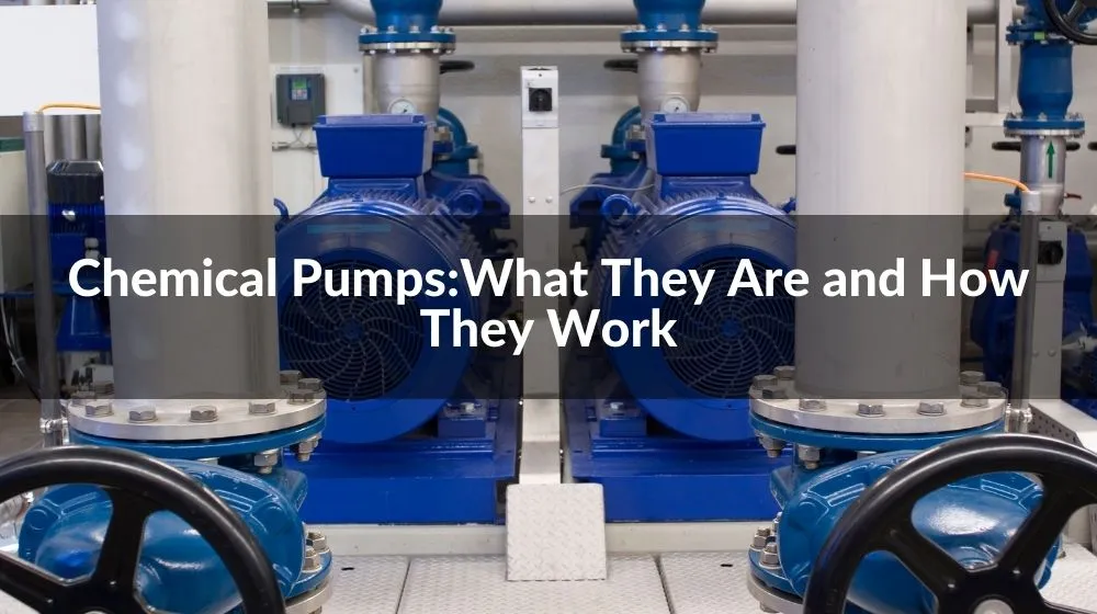 Chemical Pumps: What They Are and How They Work